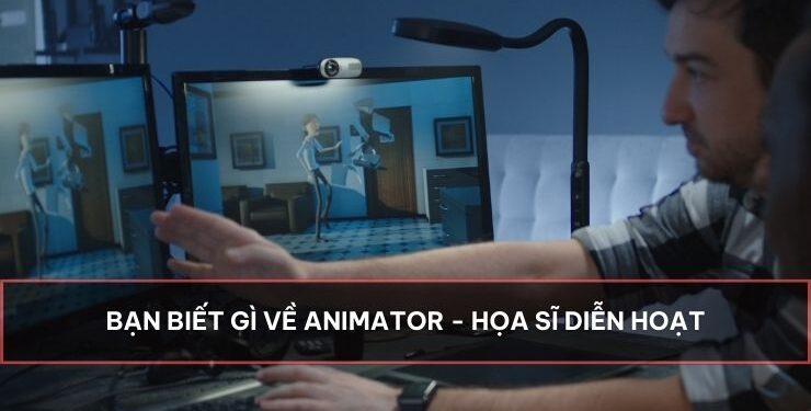 Bạn biết gì về Animator – họa sĩ diễn hoạt