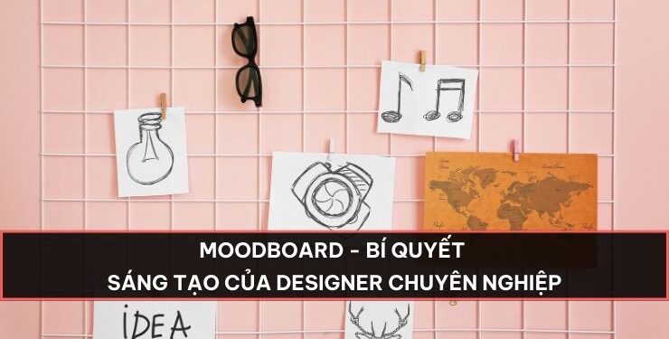 Moodboard – Bí quyết sáng tạo của designer chuyên nghiệp