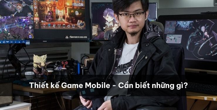 Thiết kế Game Mobile – Cần biết những gì?