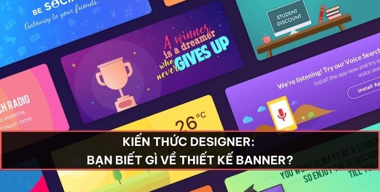 Kiến thức Designer: Bạn biết gì về Thiết kế Banner?