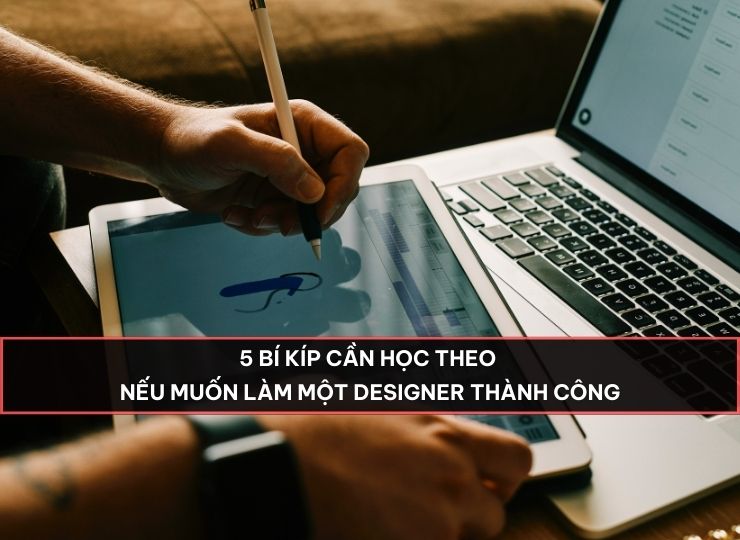 5 Bí kíp cần học theo nếu muốn làm một Designer thành công