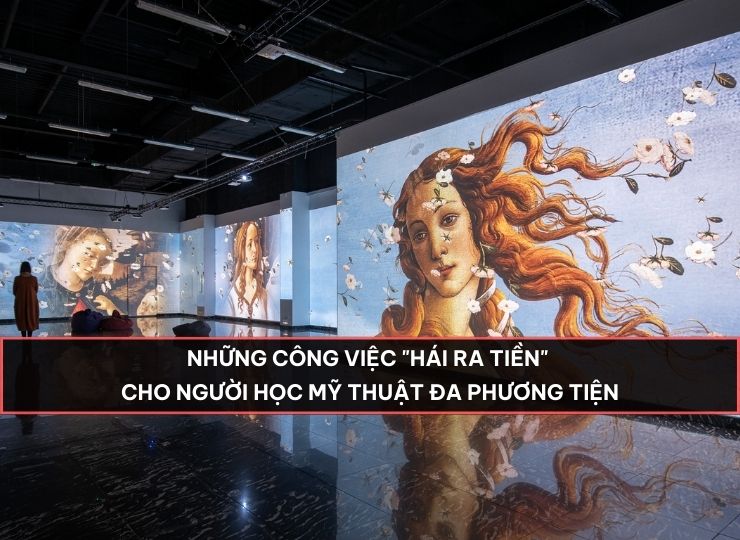 Những công việc hái tiền cho người học mỹ thuật đa phương tiện