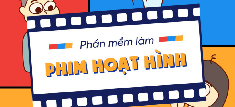 Top 5 phần mềm làm phim hoạt hình dễ dùng nhất hiện nay