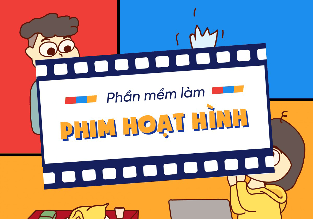 Top 5 phần mềm làm phim hoạt hình dễ dùng nhất hiện nay