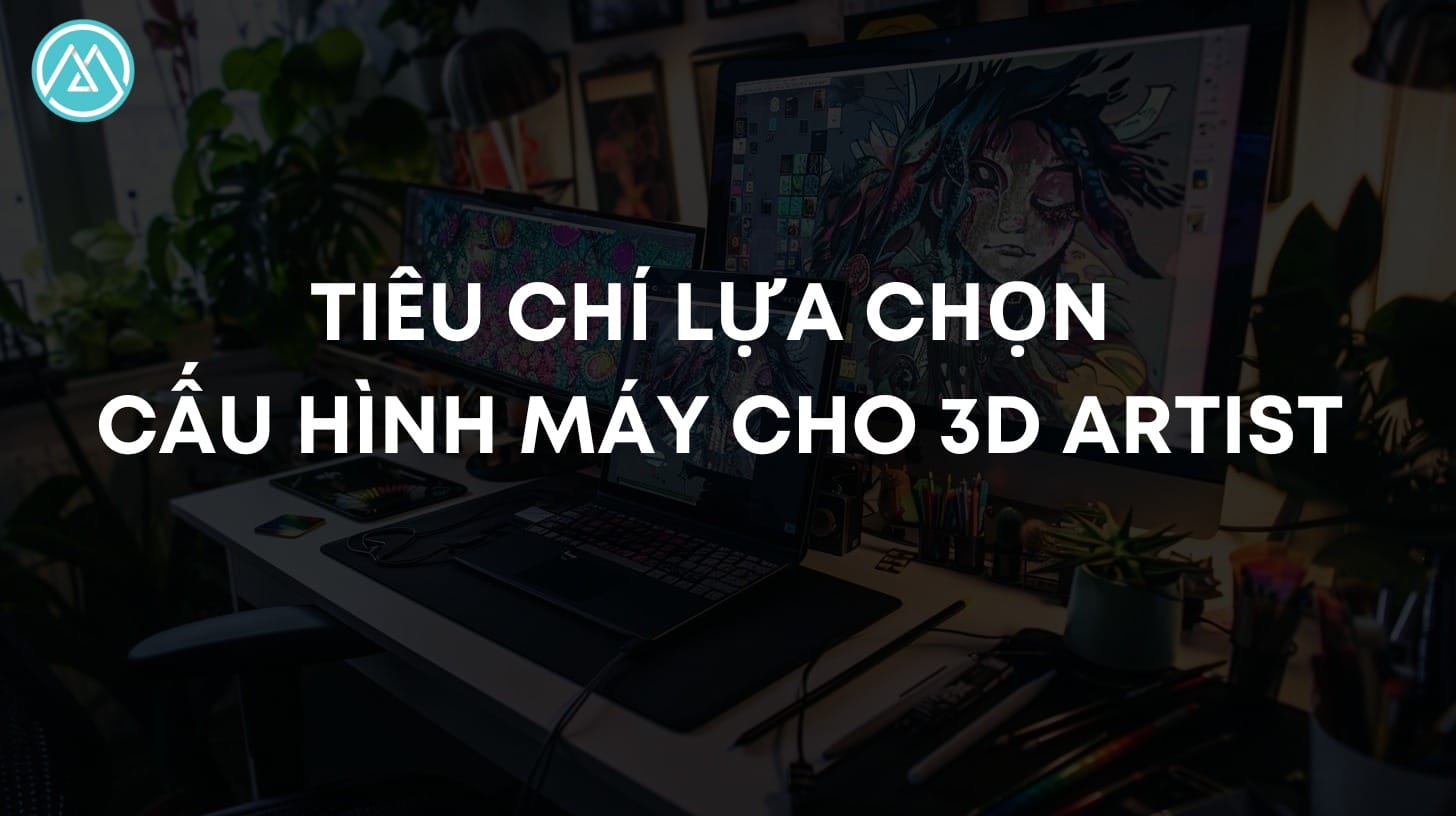 Tiêu chí mua máy tính thiết kế đồ họa 3D chuẩn xác